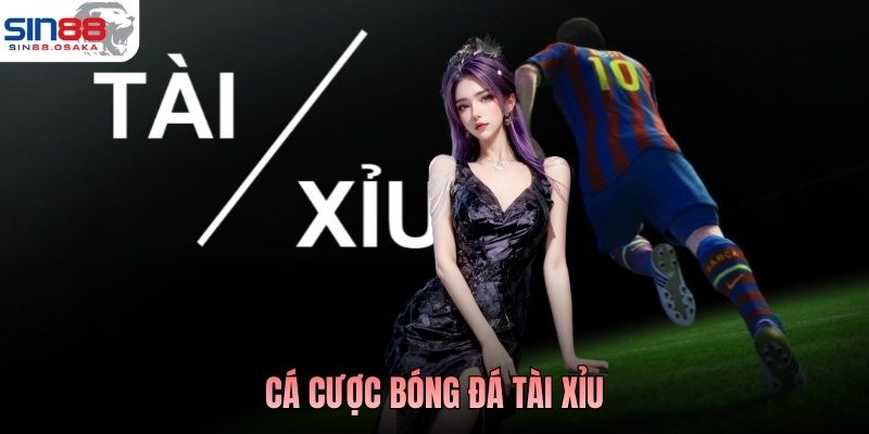 Cá Cược Bóng Đá Tài Xỉu - Đọc Chuẩn Nhịp, Ăn Đủ Bàn