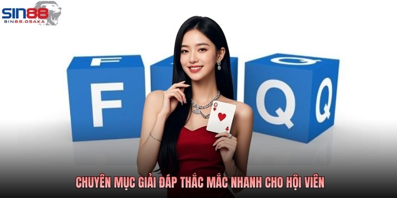 SIN88 | Nhà Cái Sin88 Uy Tín, An Toàn, Bảo Mật #1 Hiện Nay 9 Chuyên mục giải đáp thắc mắc nhanh cho hội viên