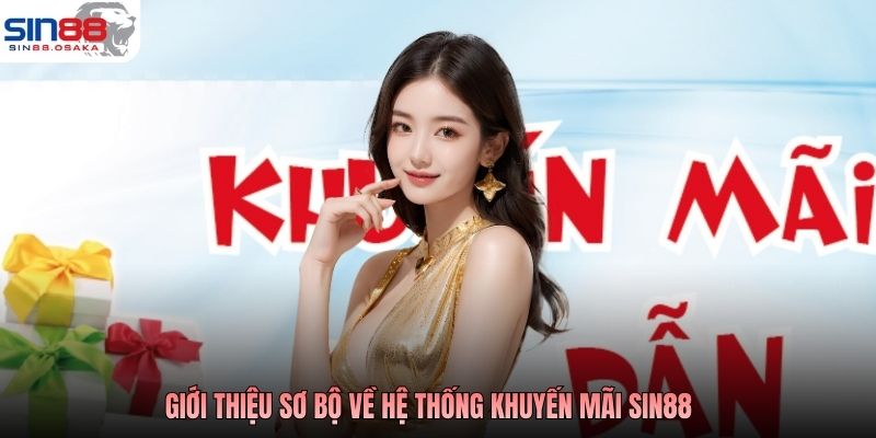 Khuyến Mãi SIN88 - Tổng Hợp Chương Trình Ưu Đãi Năm 2026 1 Giới thiệu sơ bộ về hệ thống khuyến mãi SIN88