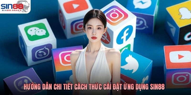 Tải App SIN88 - Chia Sẻ Quy Trình Tải App Nhanh Và An Toàn 2 Hướng dẫn chi tiết cách thức cài đặt ứng dụng SIN88