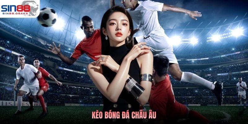 Kèo Bóng Đá Châu Âu Là Gì? Cách Hiểu Đúng Cho Newbie