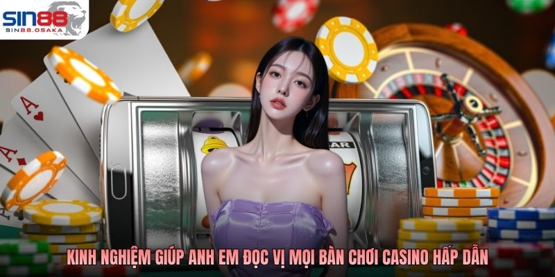 Live Casino Online SIN88 - Đỉnh Cao Sòng Bạc Chơi Là Mê 4 Kinh nghiệm giúp anh em đọc vị mọi bàn chơi casino hấp dẫn