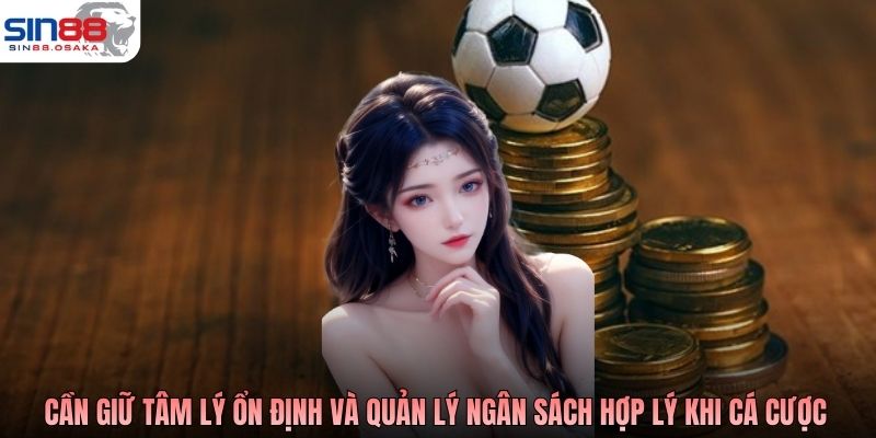 Chơi Cá Độ Bóng Đá An Toàn - Cách Lựa Chọn Nền Tảng 4 Người chơi cần giữ tâm lý ổn định và quản lý ngân sách hợp lý khi cá cược
