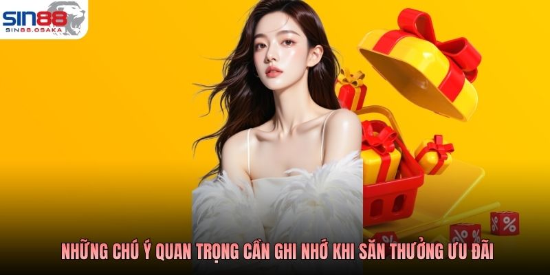 Khuyến Mãi SIN88 - Tổng Hợp Chương Trình Ưu Đãi Năm 2026 3 Những chú ý quan trọng cần ghi nhớ khi săn thưởng ưu đãi